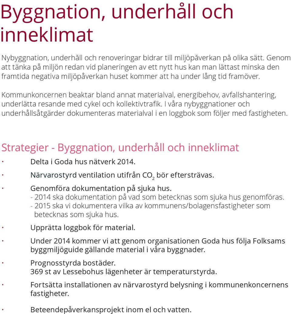 Kommunkoncernen beaktar bland annat materialval, energibehov, avfallshantering, underlätta resande med cykel och kollektivtrafik.