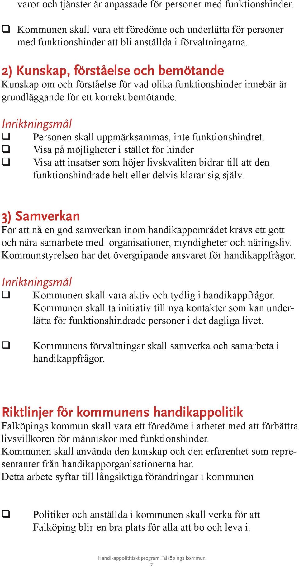 Inriktningsmål Personen skall uppmärksammas, inte funktionshindret.