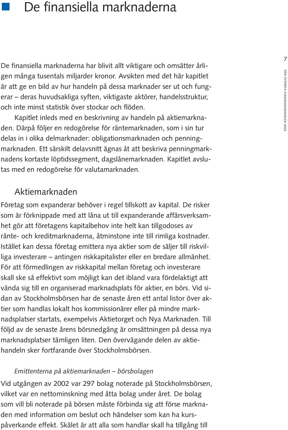 stockar och flöden. Kapitlet inleds med en beskrivning av handeln på aktiemarknaden.