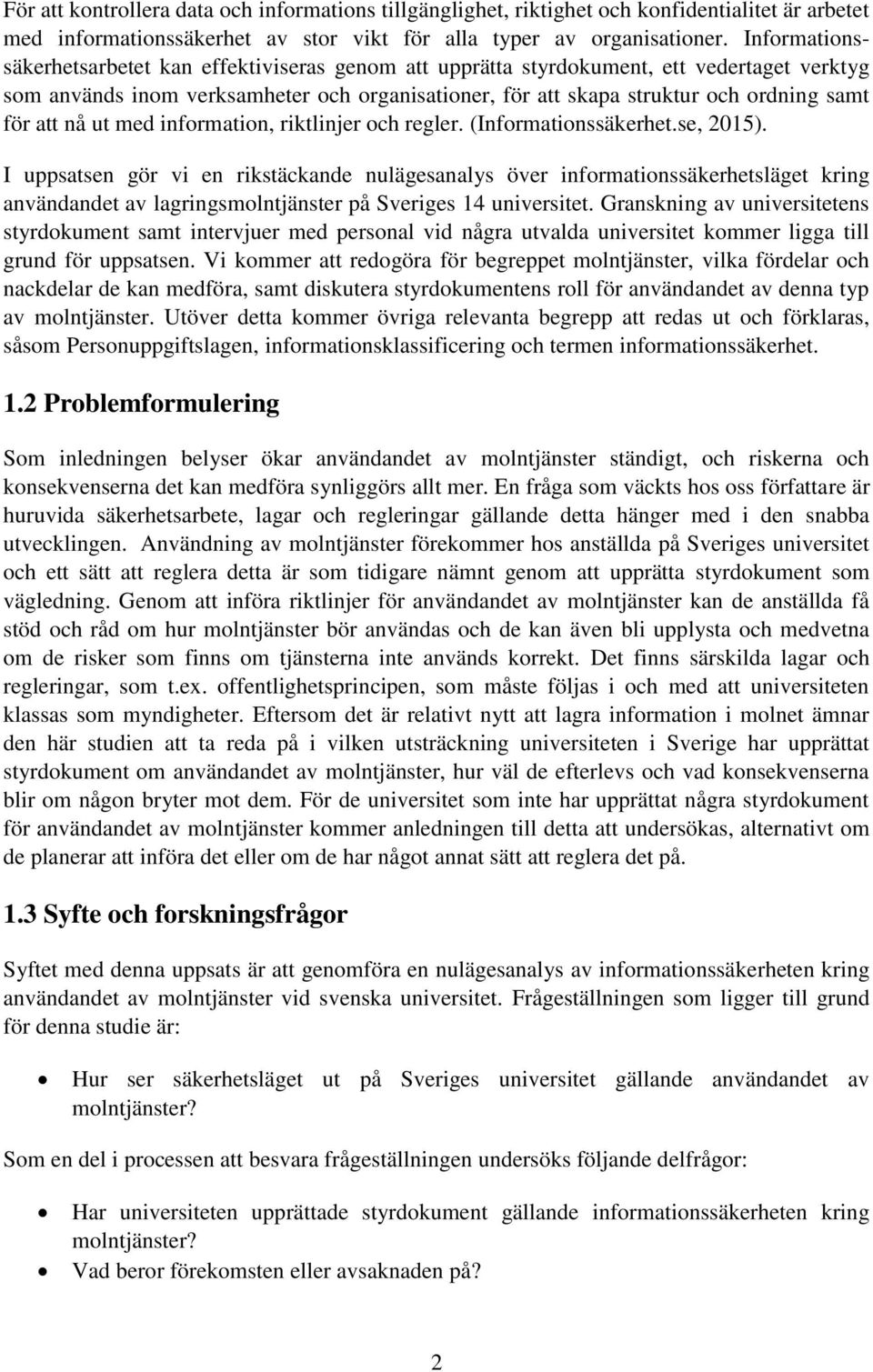 att nå ut med information, riktlinjer och regler. (Informationssäkerhet.se, 2015).