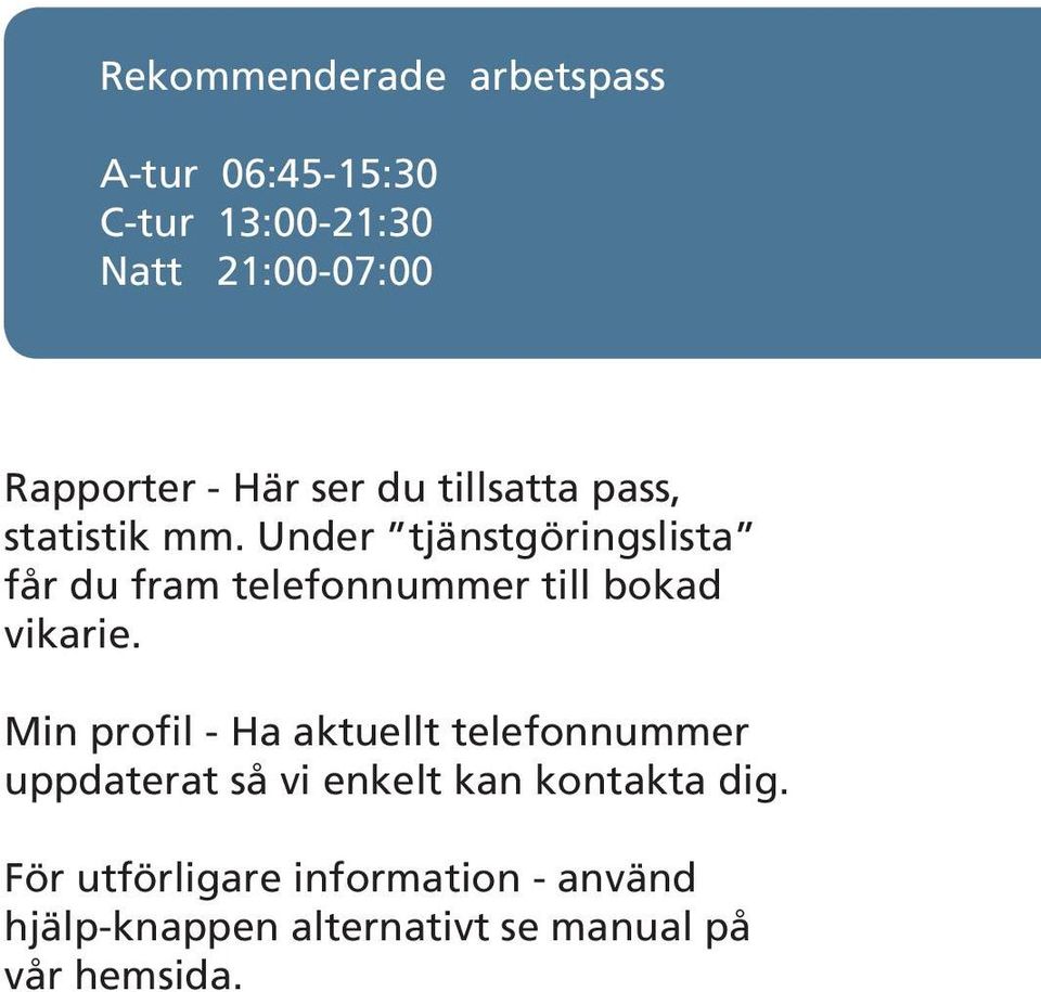 Under tjänstgöringslista får du fram telefonnummer till bokad vikarie.