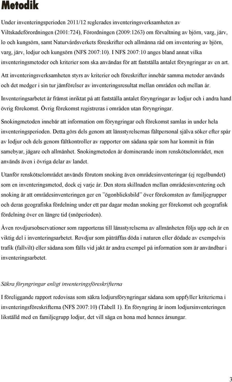 I NFS 2007:10 anges bland annat vilka inventeringsmetoder och kriterier som ska användas för att fastställa antalet föryngringar av en art.