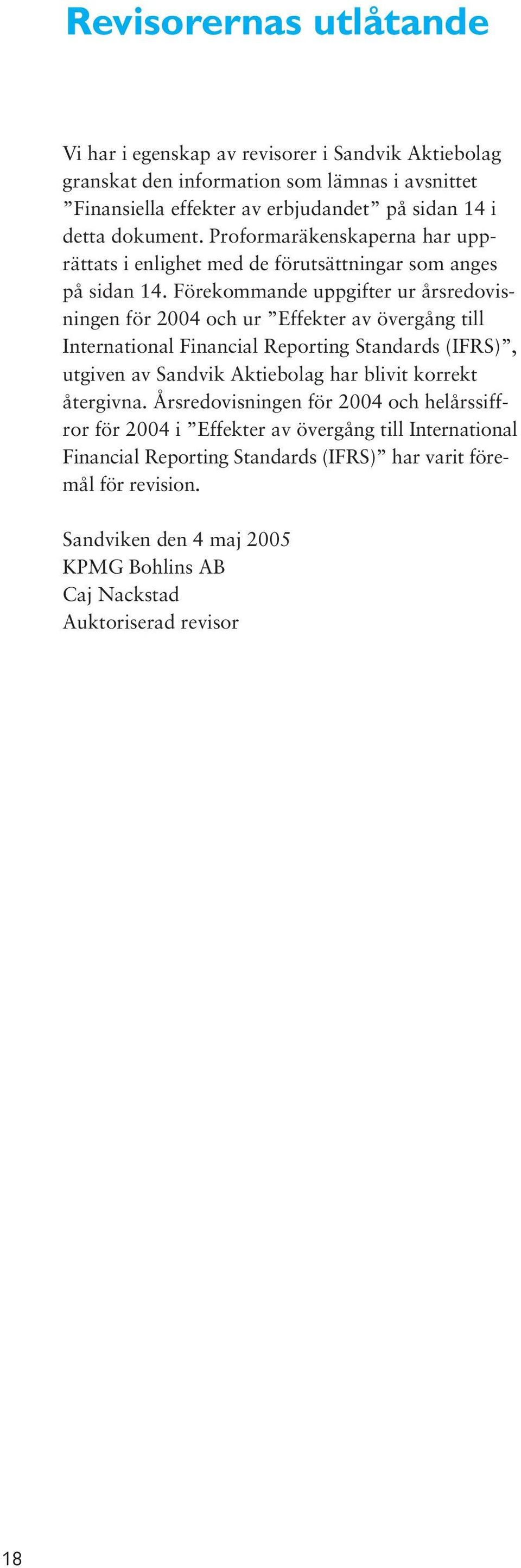 Förekommande uppgifter ur årsredovisningen för 2004 och ur Effekter av övergång till International Financial Reporting Standards (IFRS), utgiven av Sandvik Aktiebolag har blivit