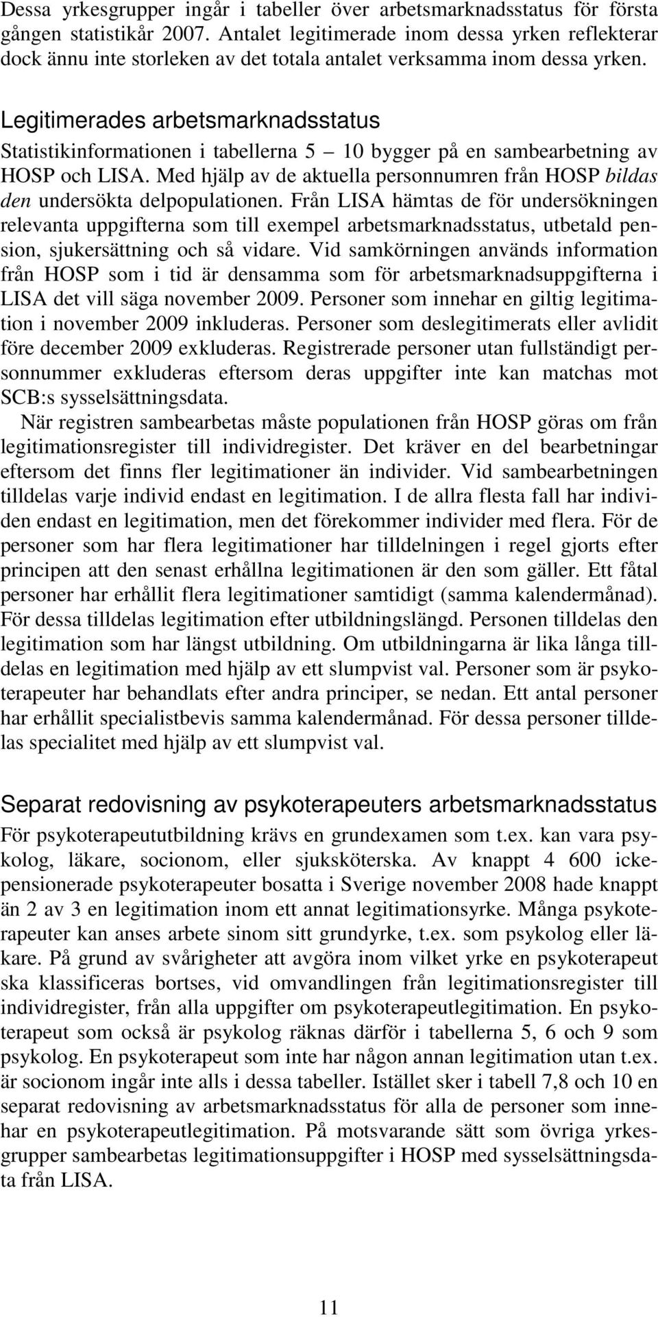 Legitimerades arbetsmarknadsstatus Statistikinformationen i tabellerna 5 10 bygger på en sambearbetning av HOSP och LISA.
