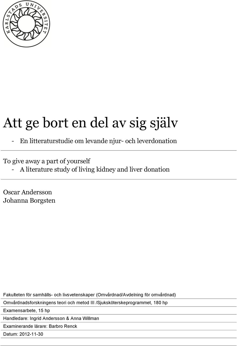 livsvetenskaper (Omvårdnad/Avdelning för omvårdnad) Omvårdnadsforskningens teori och metod III /Sjuksköterskeprogrammet,