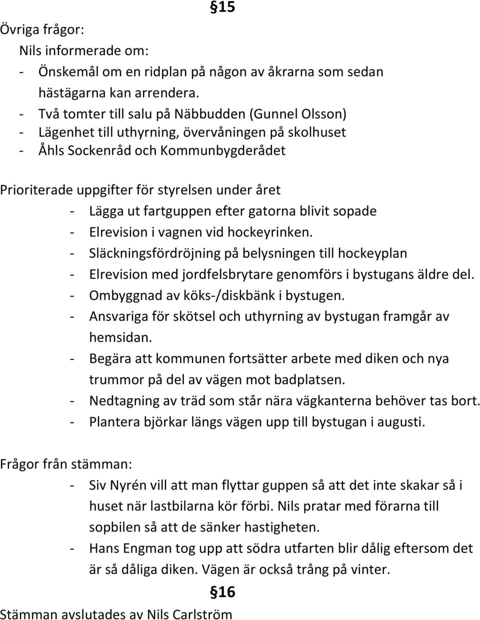 ut fartguppen efter gatorna blivit sopade - Elrevision i vagnen vid hockeyrinken.