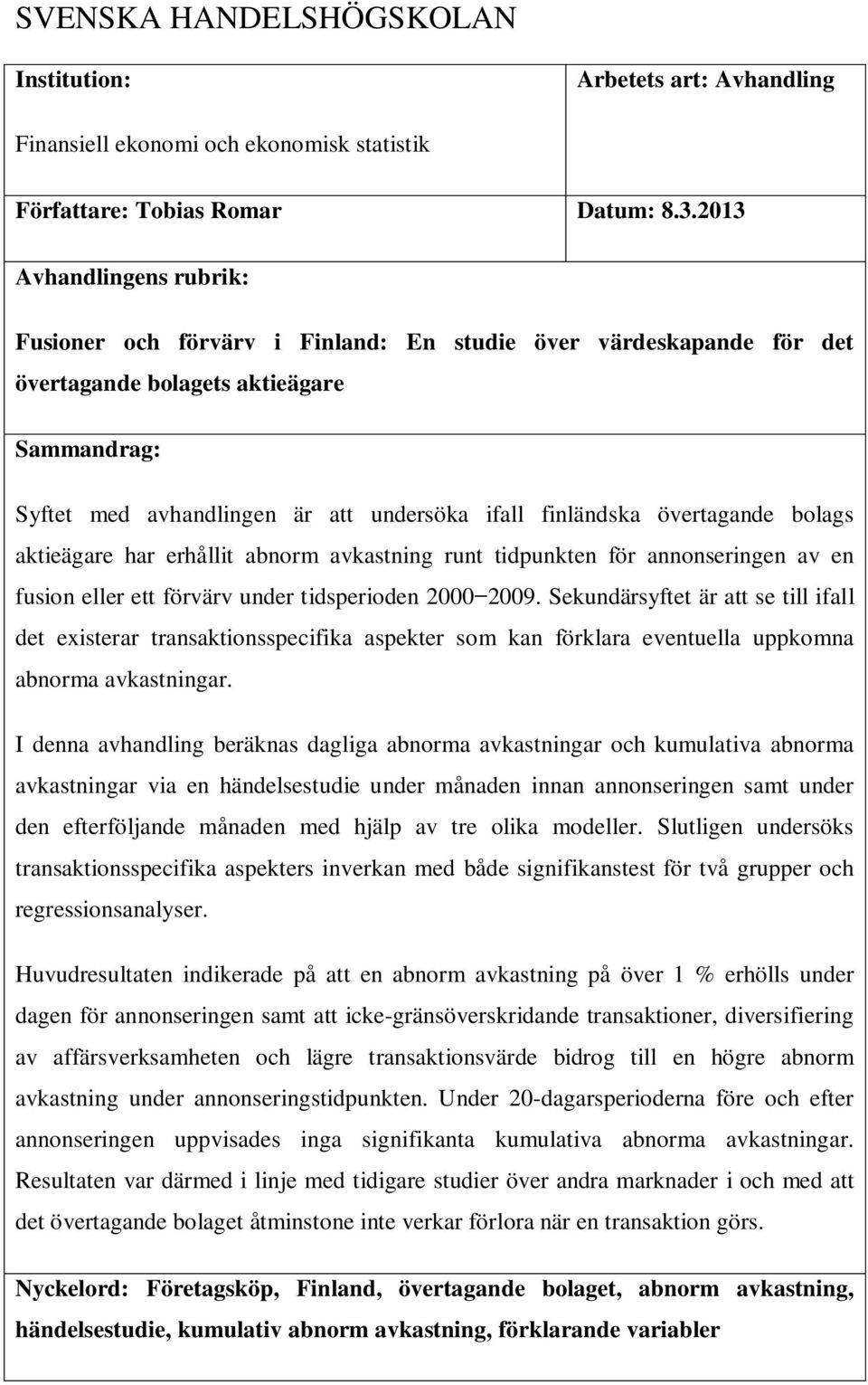 övertagande bolags aktieägare har erhållit abnorm avkastning runt tidpunkten för annonseringen av en fusion eller ett förvärv under tidsperioden 2000 2009.