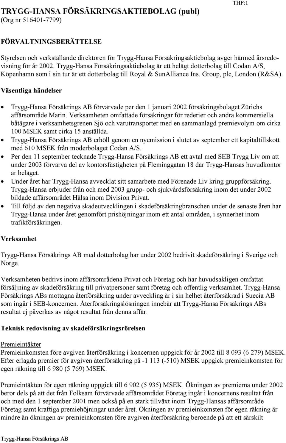 Väsentliga händelser förvärvade per den 1 januari 2002 försäkringsbolaget Zürichs affärsområde Marin.