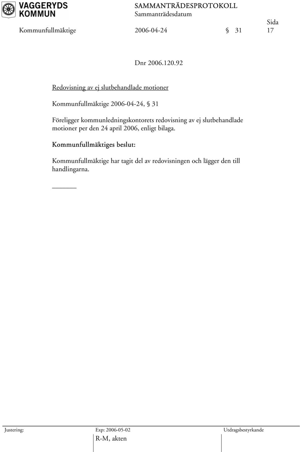kommunledningskontorets redovisning av ej slutbehandlade motioner per den 24 april 2006,