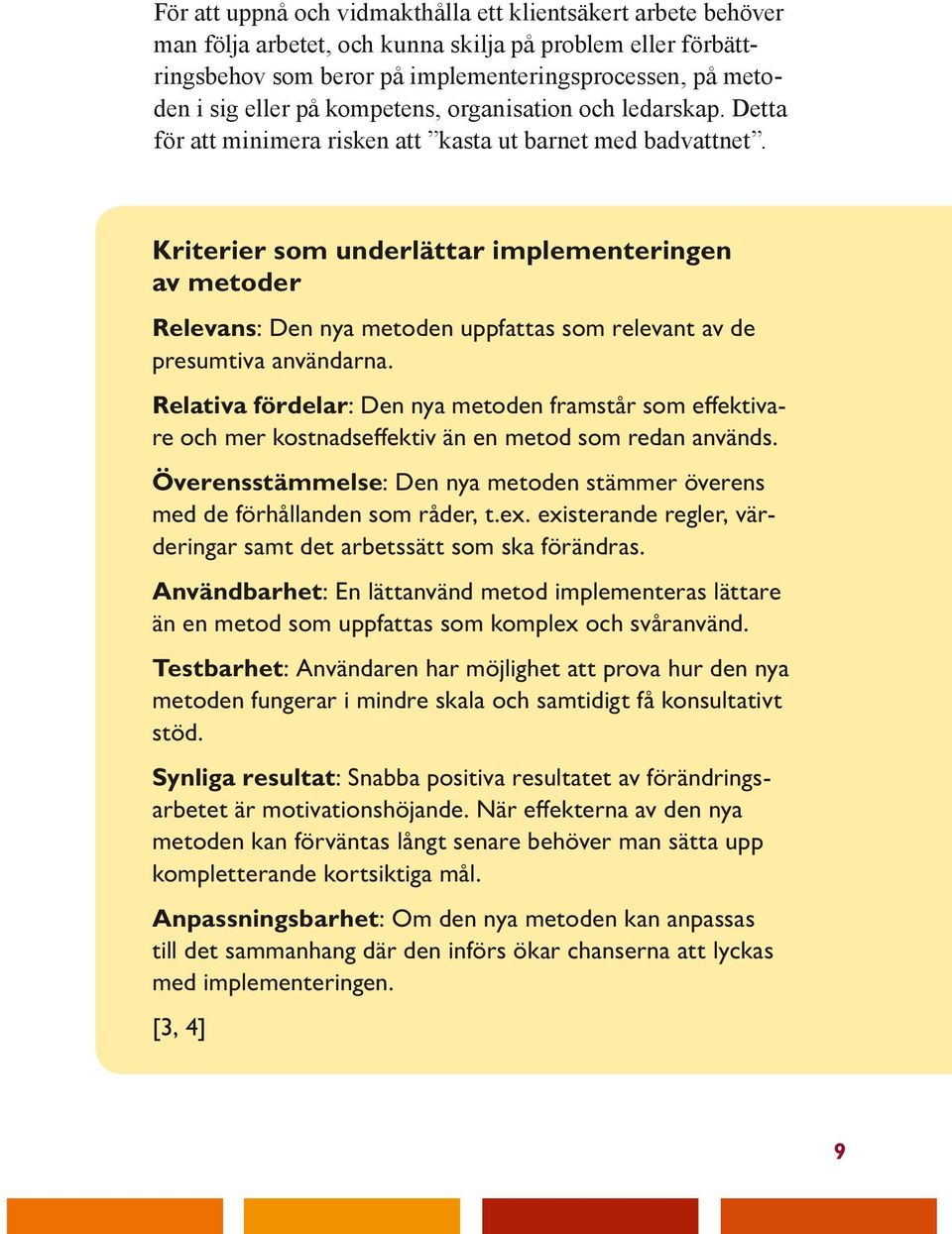 Kriterier som underlättar implementeringen av metoder Relevans: Den nya metoden uppfattas som relevant av de presumtiva användarna.