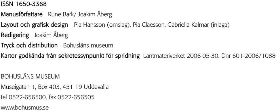 Bohusläns museum Kartor godkända från sekretessynpunkt för spridning Lantmäteriverket 2006-05-30.