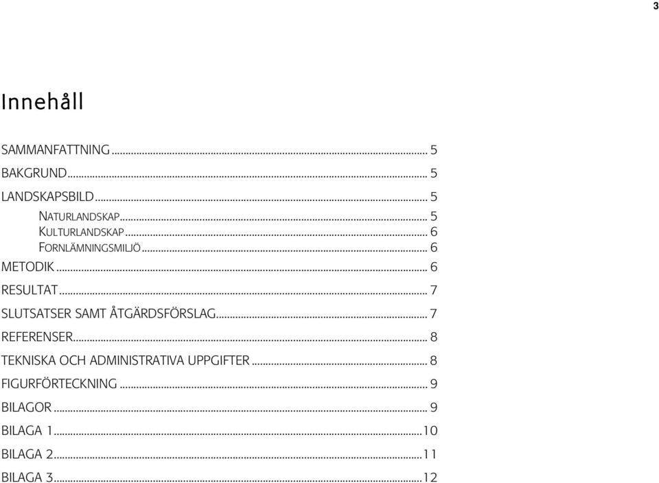 .. 6 RESULTAT... 7 SLUTSATSER SAMT ÅTGÄRDSFÖRSLAG... 7 REFERENSER.