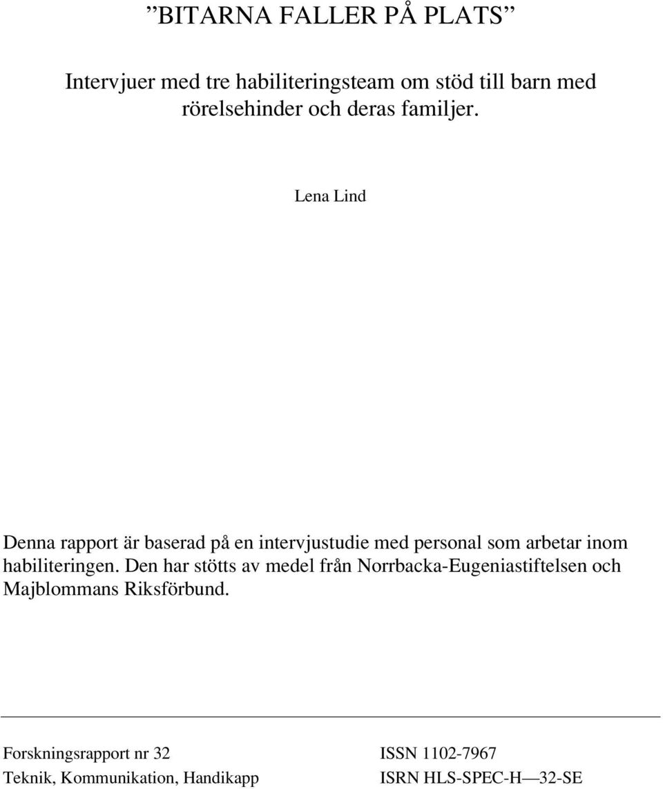 Lena Lind Denna rapport är baserad på en intervjustudie med personal som arbetar inom