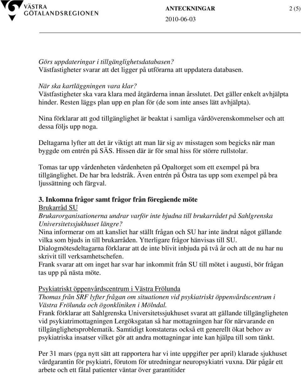Nina förklarar att god tillgänglighet är beaktat i samliga vårdöverenskommelser och att dessa följs upp noga.