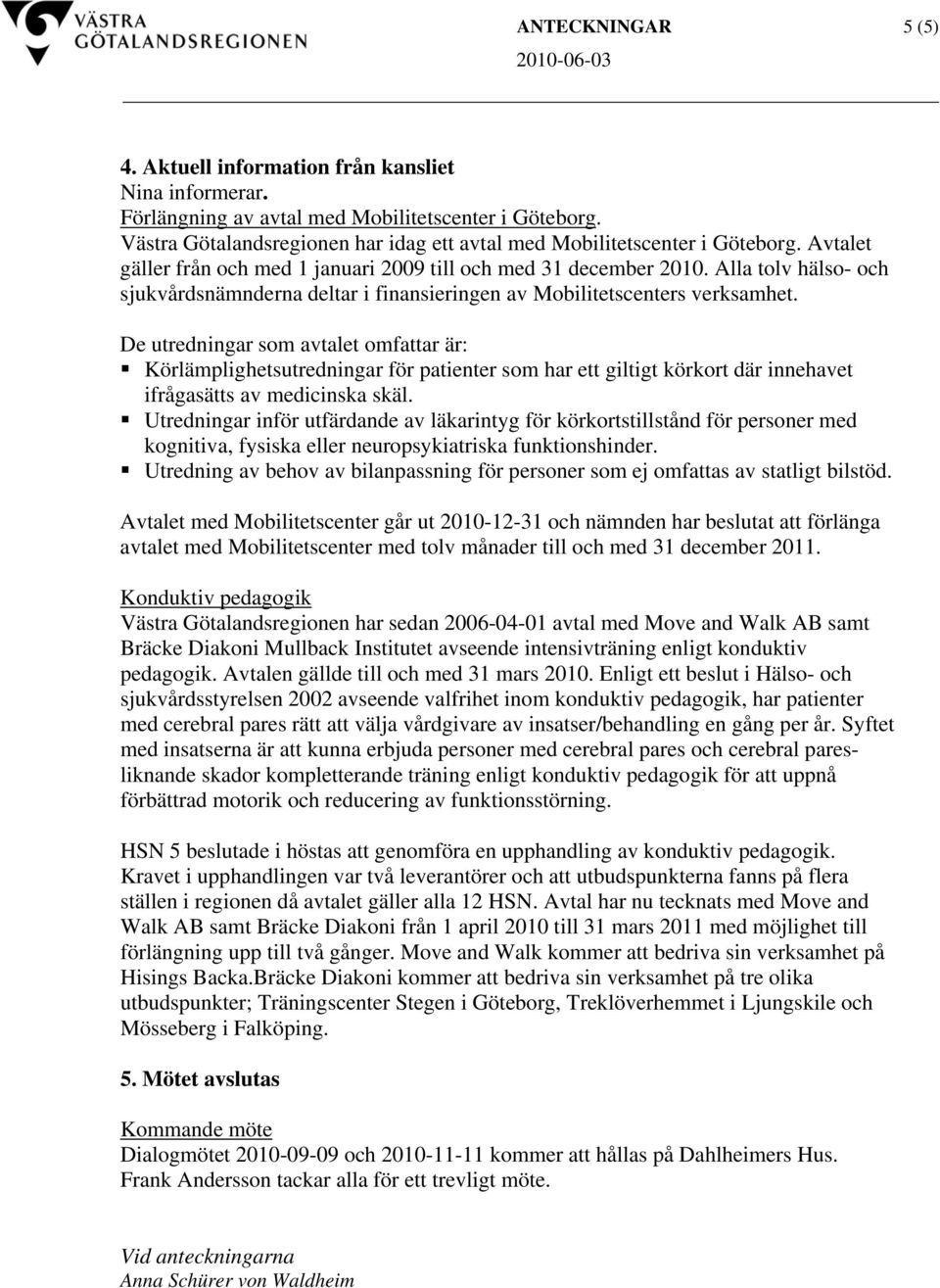 Alla tolv hälso- och sjukvårdsnämnderna deltar i finansieringen av Mobilitetscenters verksamhet.