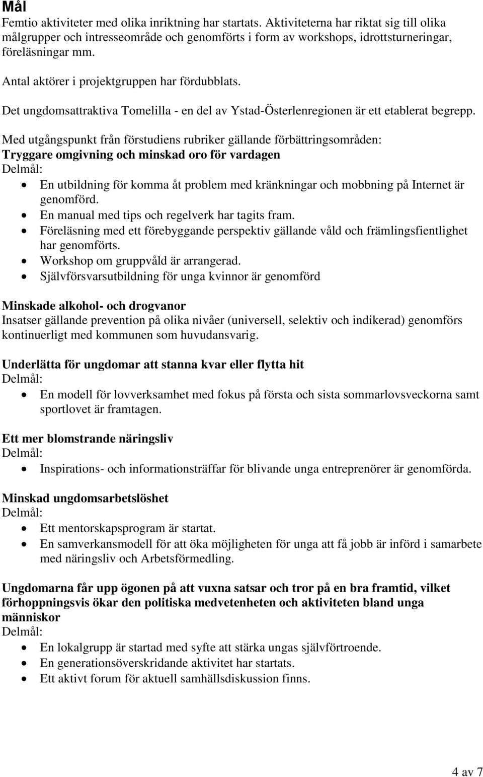 Det ungdomsattraktiva Tomelilla - en del av Ystad-Österlenregionen är ett etablerat begrepp.