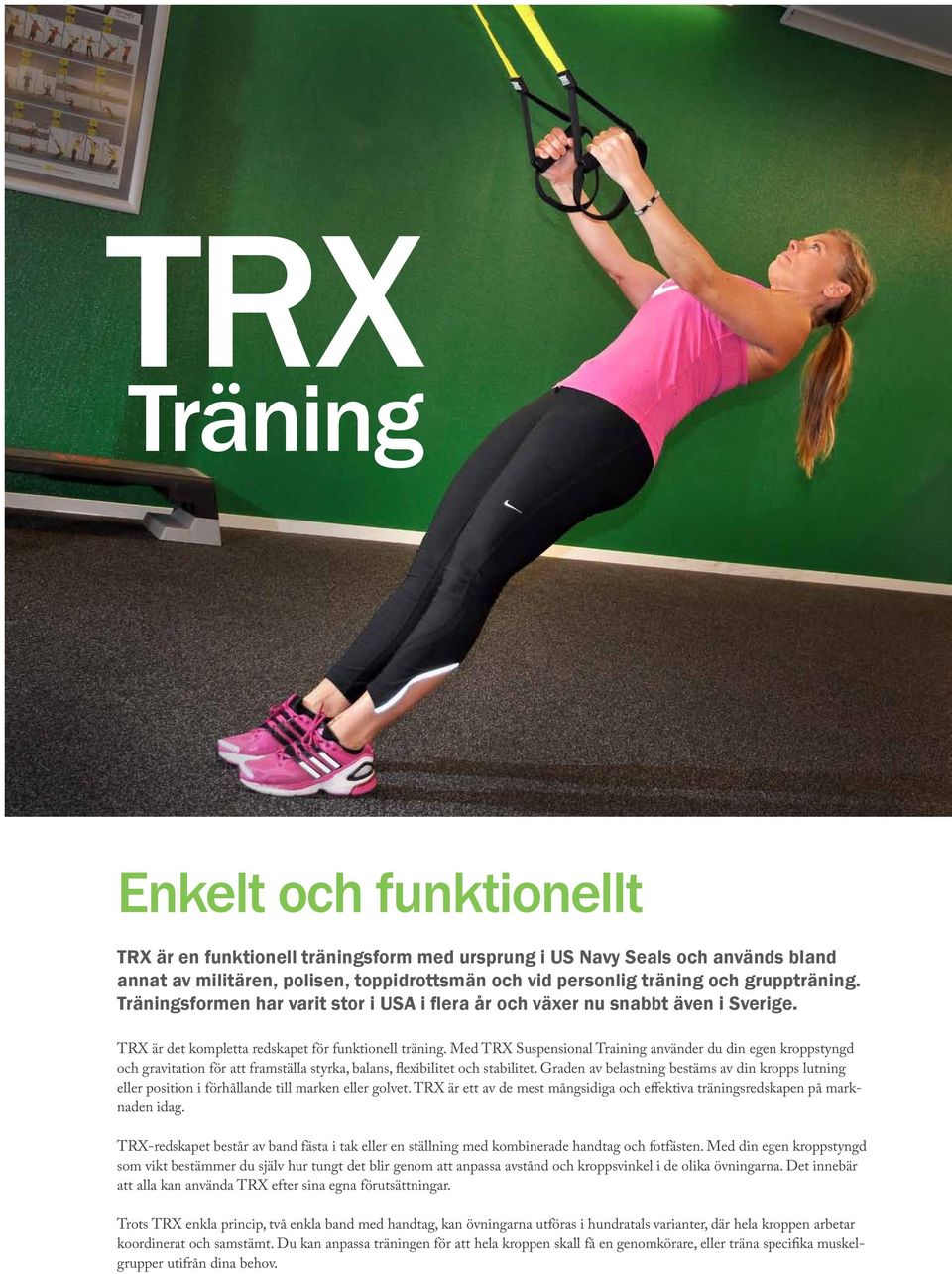 Med TRX Suspensional Training använder du din egen kroppstyngd och gravitation för att framställa styrka, balans, flexibilitet och stabilitet.