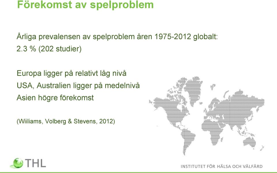 3 % (202 studier) Europa ligger på relativt låg nivå USA,