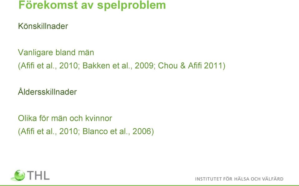 , 2009; Chou & Afifi 2011) Åldersskillnader Olika
