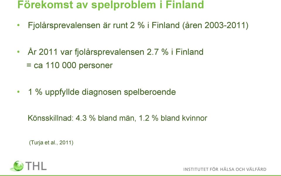 7 % i Finland = ca 110 000 personer 1 % uppfyllde diagnosen