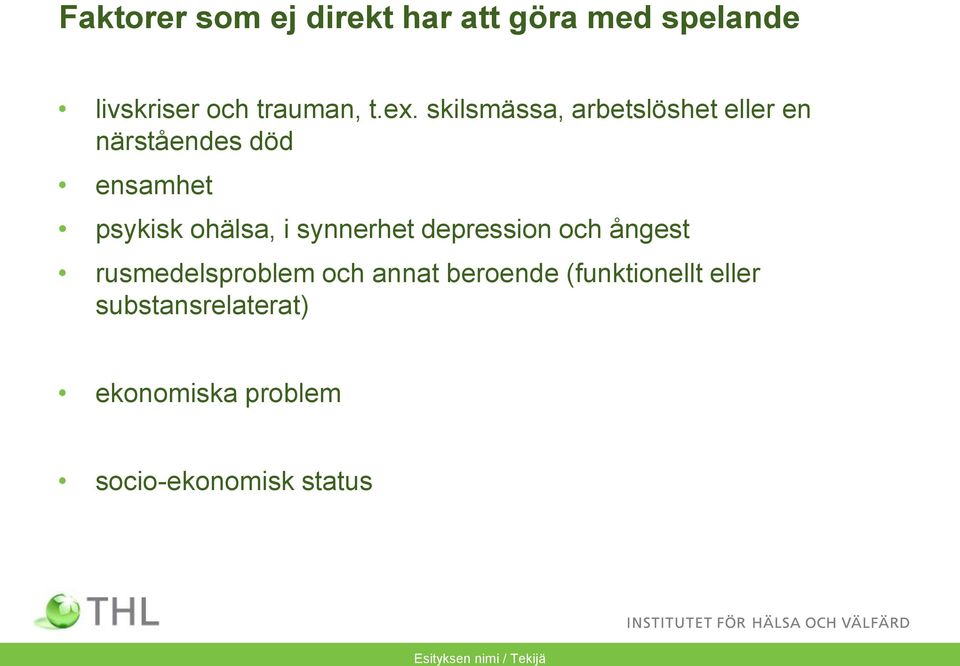 synnerhet depression och ångest rusmedelsproblem och annat beroende (funktionellt