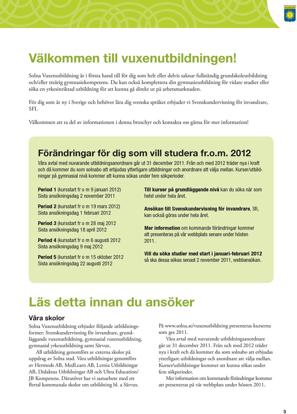 För dig som är ny i Sverige och behöver lära dig svenska språket erbjuder vi Svenskundervisning för invandrare, SFI.