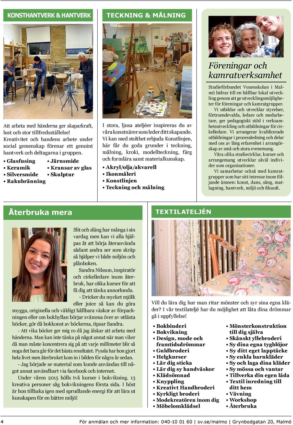 Glasfusing Järnsmide Keramik Kransar av glas Silversmide Skulptur Rakubränning I stora, ljusa ateljéer inspireras du av våra konstnärer som leder ditt skapande.