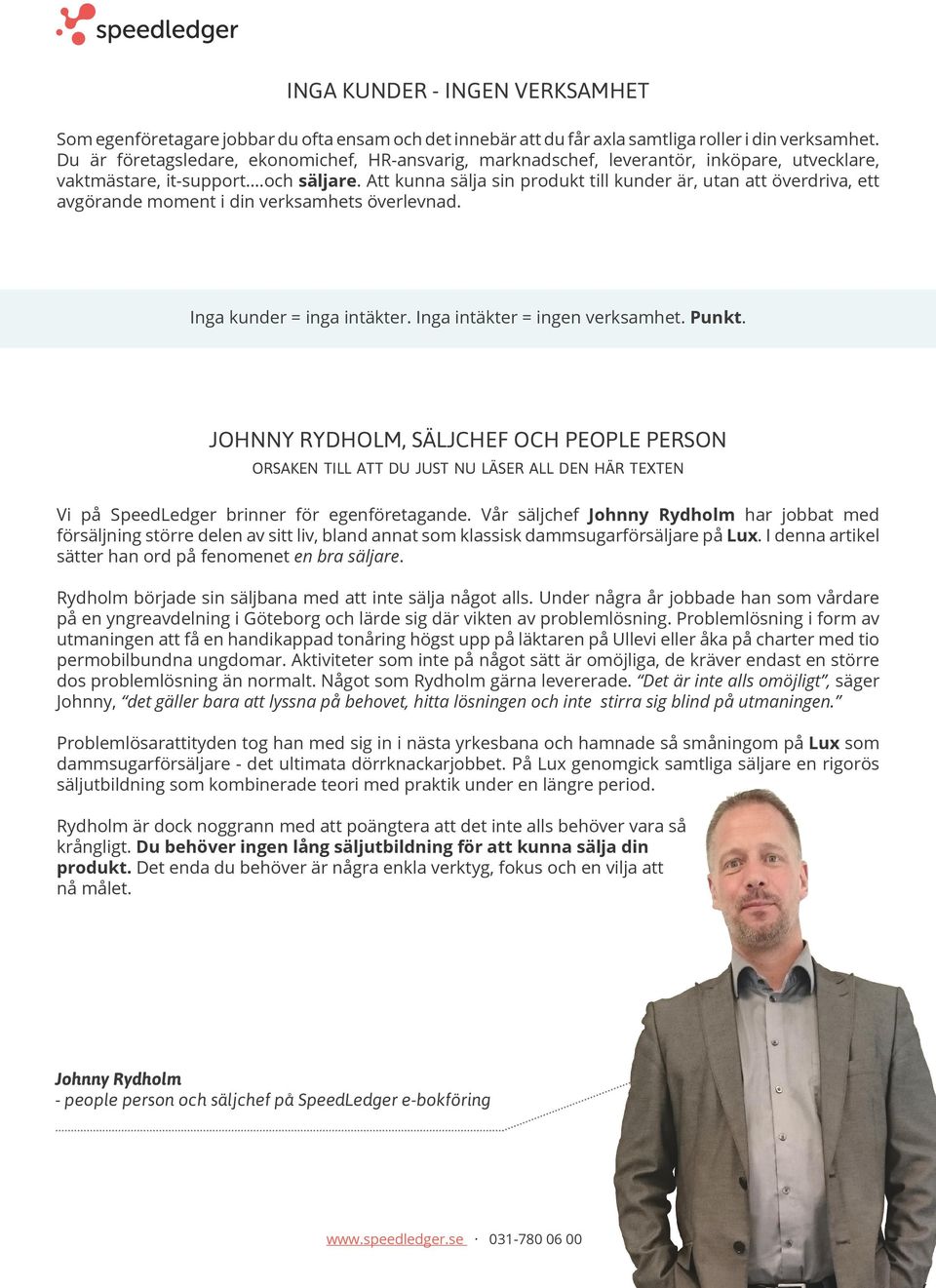 Att kunna sälja sin produkt till kunder är, utan att överdriva, ett avgörande moment i din verksamhets överlevnad. Inga kunder = inga intäkter. Inga intäkter = ingen verksamhet. Punkt.