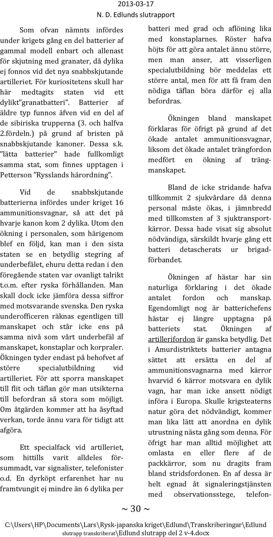 ) på grund af bristen på snabbskjutande kanoner. Dessa s.k. lätta batterier hade fullkomligt samma stat, som finnes upptagen i Petterson Rysslands härordning.