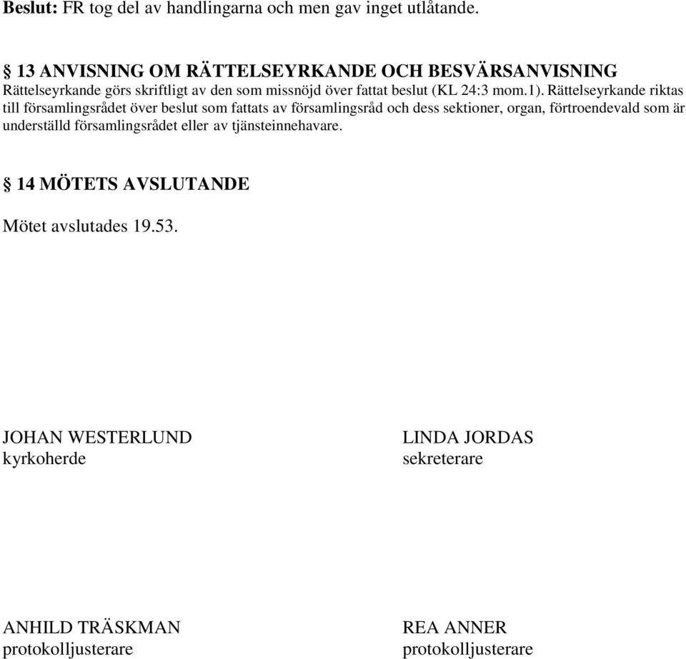 Rättelseyrkande riktas till församlingsrådet över beslut som fattats av församlingsråd och dess sektioner, organ, förtroendevald som är