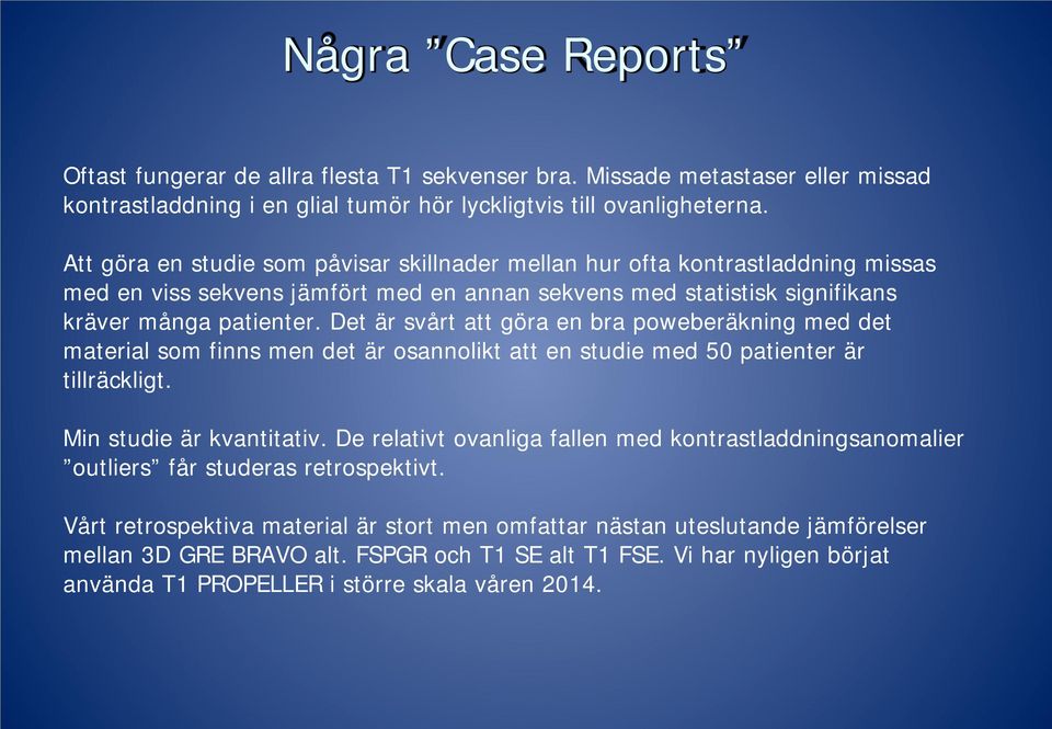 Det är svårt att göra en bra poweberäkning med det material som finns men det är osannolikt att en studie med 50 patienter är tillräckligt. Min studie är kvantitativ.