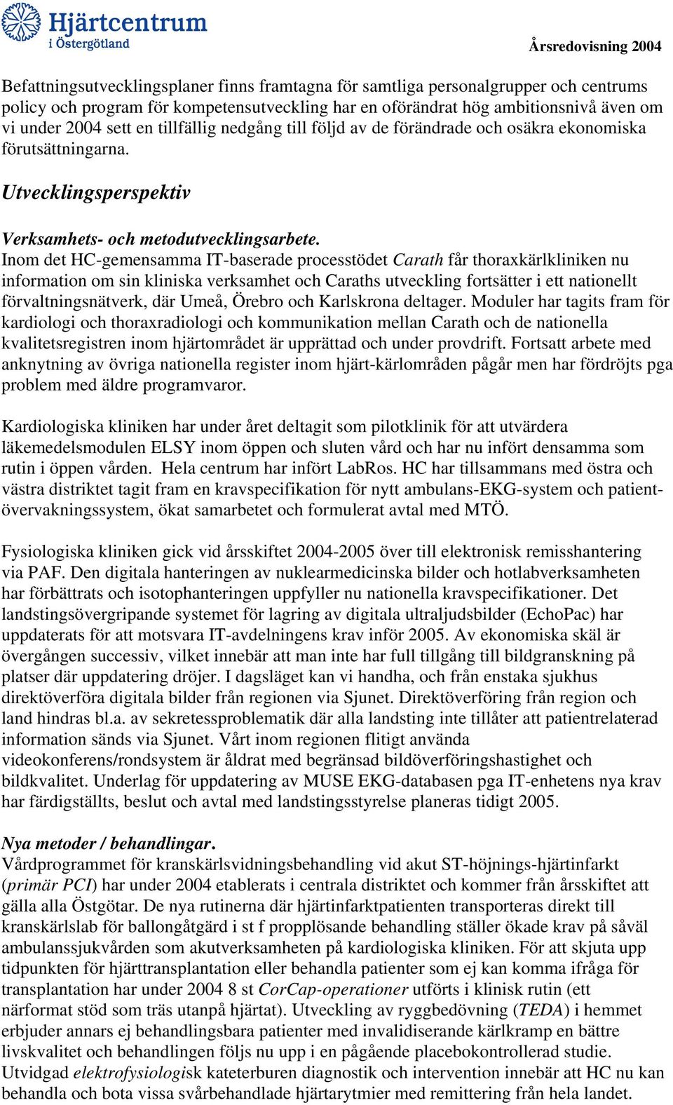 Inom det HC-gemensamma IT-baserade processtödet Carath får thoraxkärlkliniken nu information om sin kliniska verksamhet och Caraths utveckling fortsätter i ett nationellt förvaltningsnätverk, där