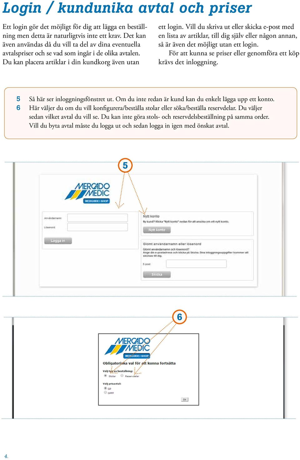 Vill du skriva ut eller skicka e-post med en lista av artiklar, till dig själv eller någon annan, så är även det möjligt utan ett login.