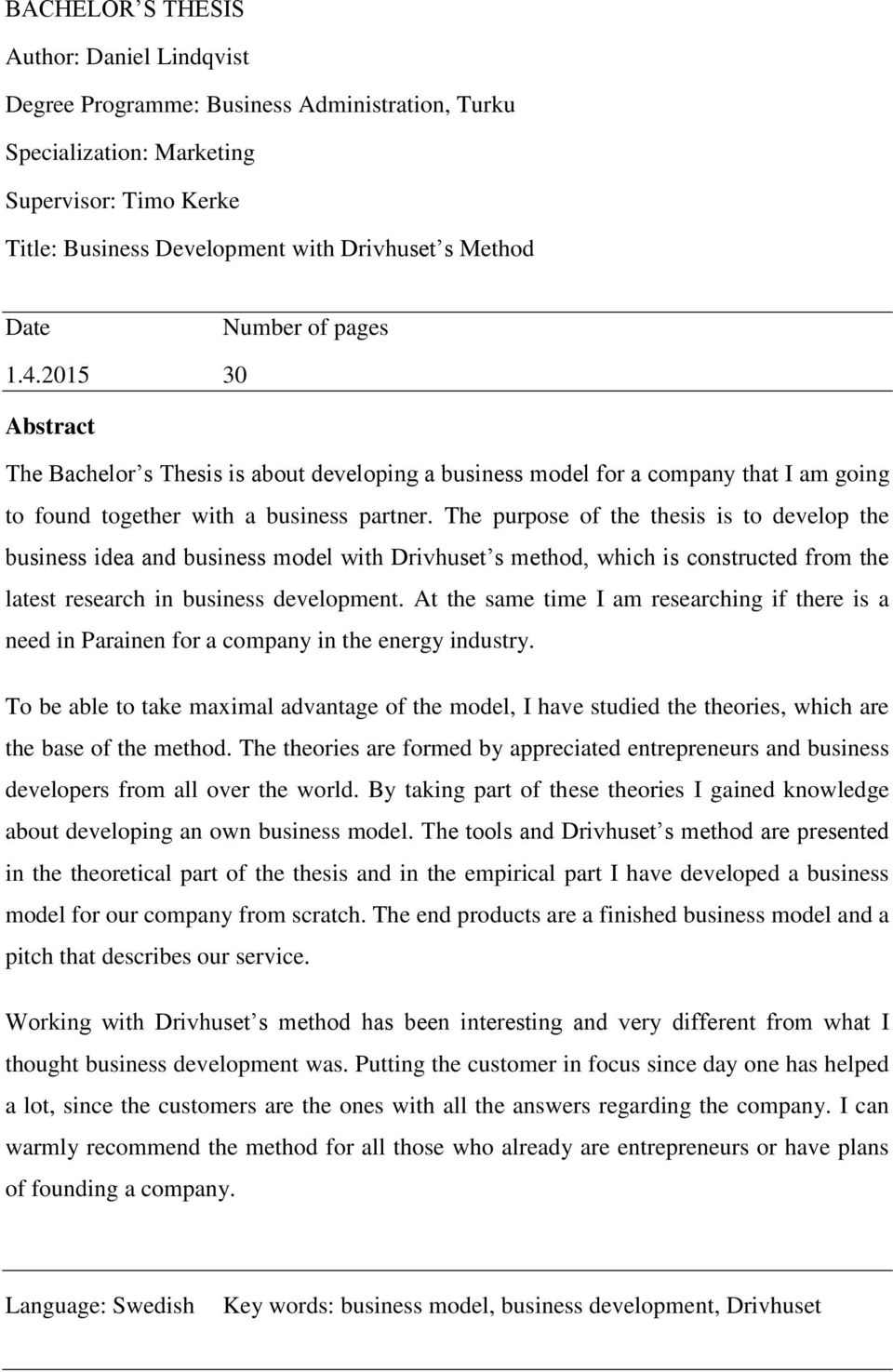 The purpose of the thesis is to develop the business idea and business model with Drivhuset s method, which is constructed from the latest research in business development.