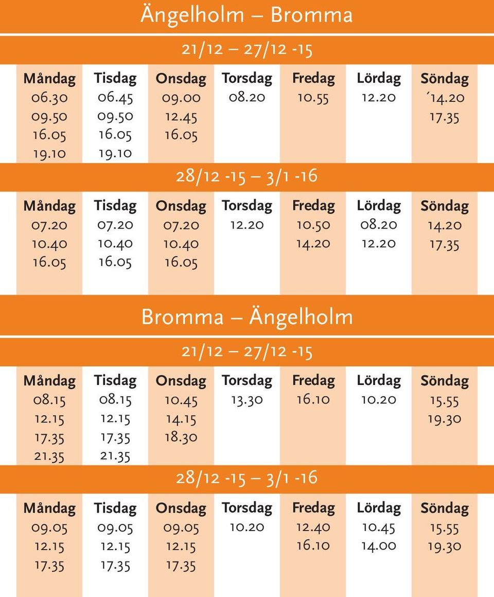 20 Bromma Ängelholm 21/12 27/12-15 10.45 14.15 18.30 13.30 16.