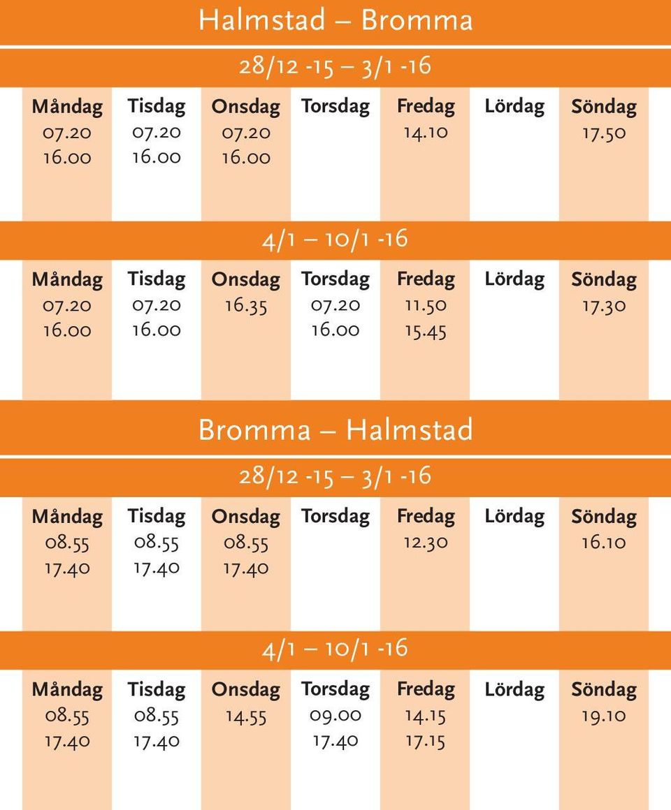 55 Bromma Halmstad 28/12-15 3/1-16 08.55 12.