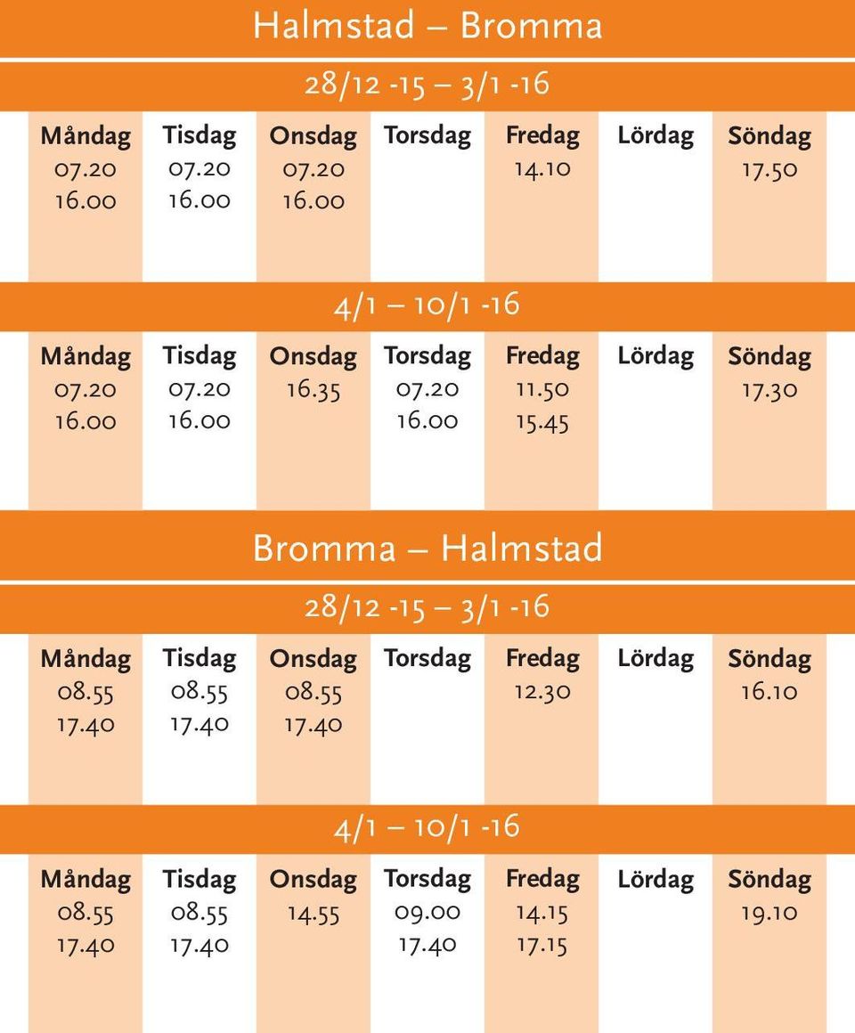 55 Bromma Halmstad 28/12-15 3/1-16 08.55 12.