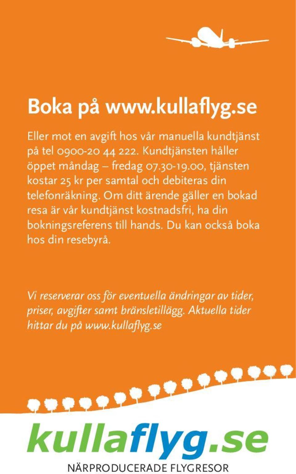 Om ditt ärende gäller en bokad resa är vår kundtjänst kostnadsfri, ha din bokningsreferens till hands.