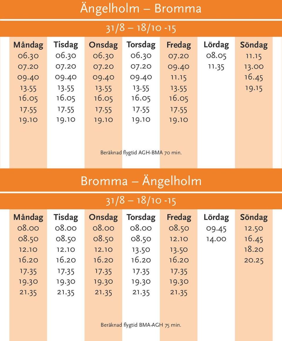 00 Bromma Ängelholm 08.00 31/8 18/10-15 08.00 13.50 13.