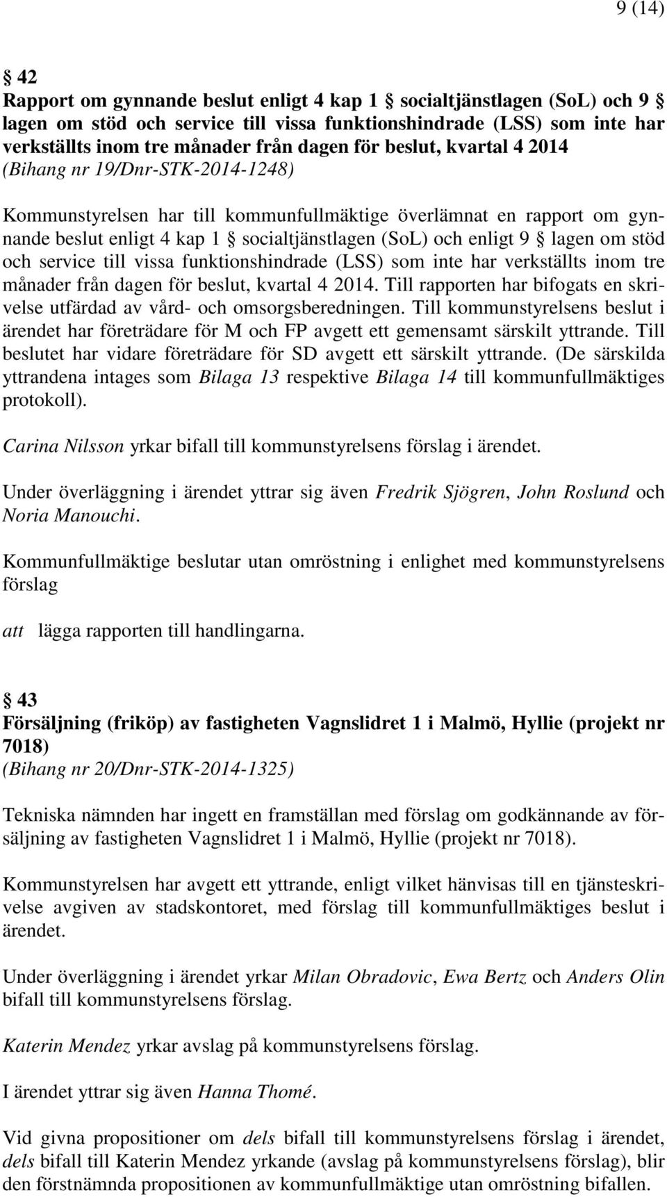 om stöd och service till vissa funktionshindrade (LSS) som inte har verkställts inom tre månader från dagen för beslut, kvartal 4 2014.