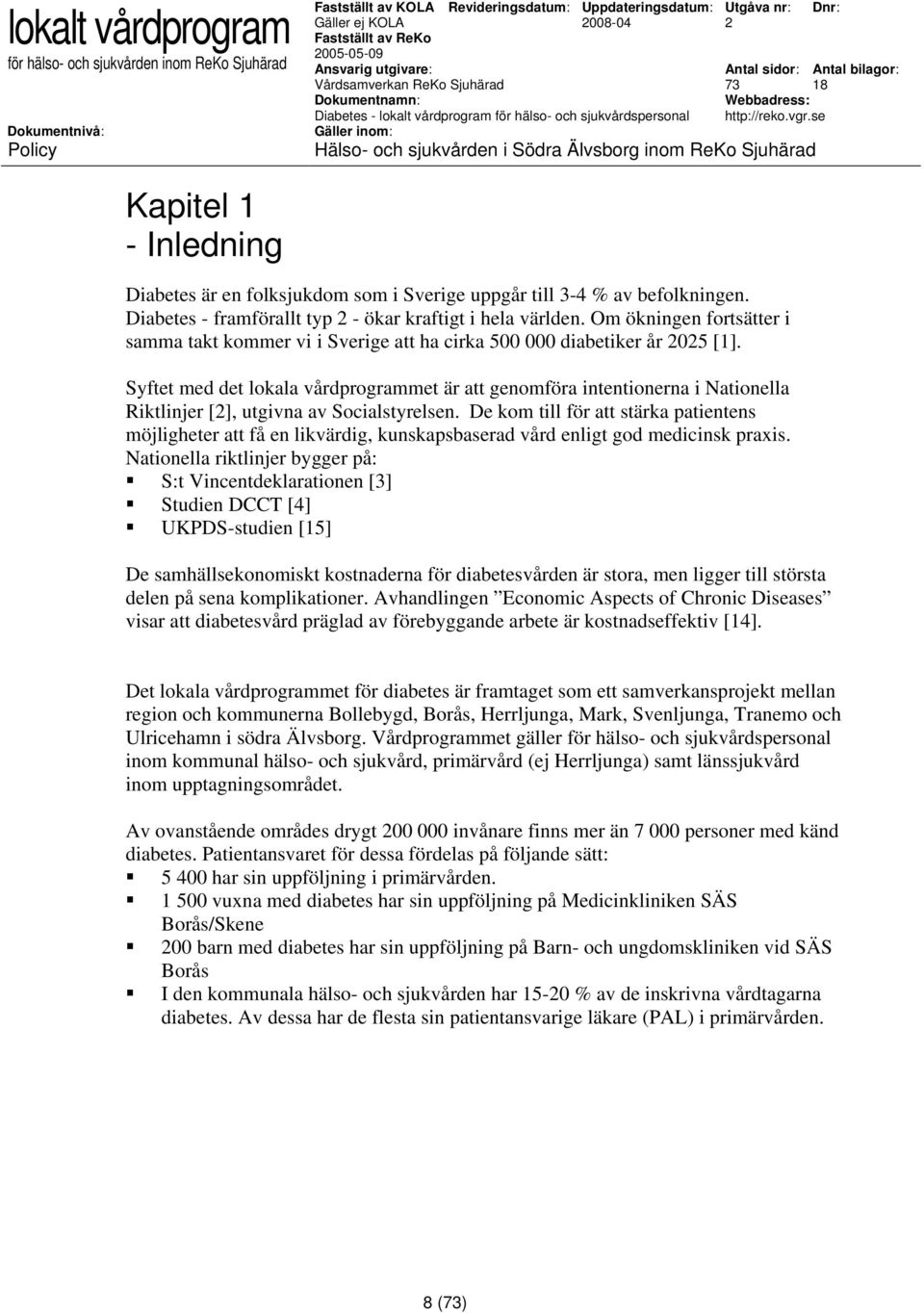 Syftet med det lokala vårdprogrammet är att genomföra intentionerna i Nationella Riktlinjer [], utgivna av Socialstyrelsen.