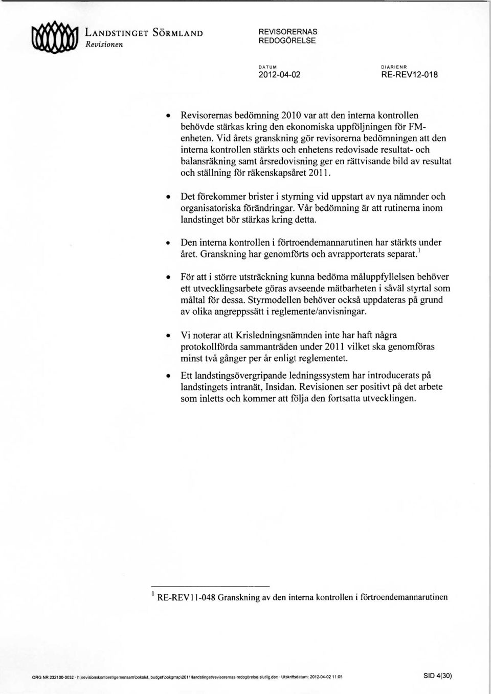 ställning för räkenskapsåret 2011. Det förekommer brister i styming vid uppstart av nya nämnder och organisatoriska förändringar.