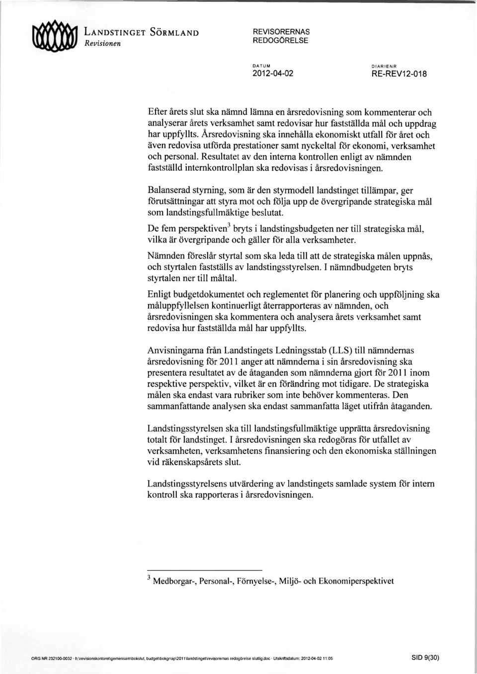 Resultatet av den intema kontrollen enligt av nämnden fastställd internkontrollplan ska redovisas i årsredovisningen.