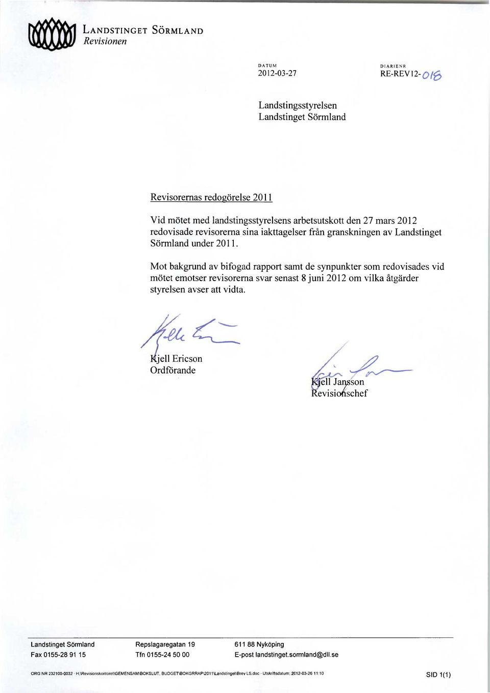 Mot bakgrund av bifogad rapport samt de synpunkter som redovisades vid mötet emotser revisorerna svar senast 8juni 2012 om vilka åtgärder styrelsen avser att vidta.