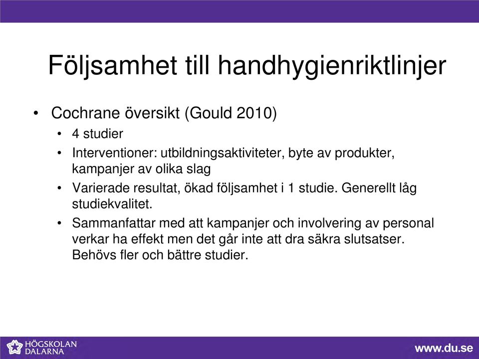 följsamhet i 1 studie. Generellt låg studiekvalitet.