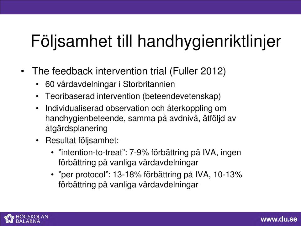 samma på avdnivå, åtföljd av åtgärdsplanering Resultat följsamhet: intention-to-treat : 7-9% förbättring på IVA, ingen