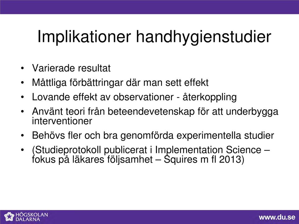 för att underbygga interventioner Behövs fler och bra genomförda experimentella studier