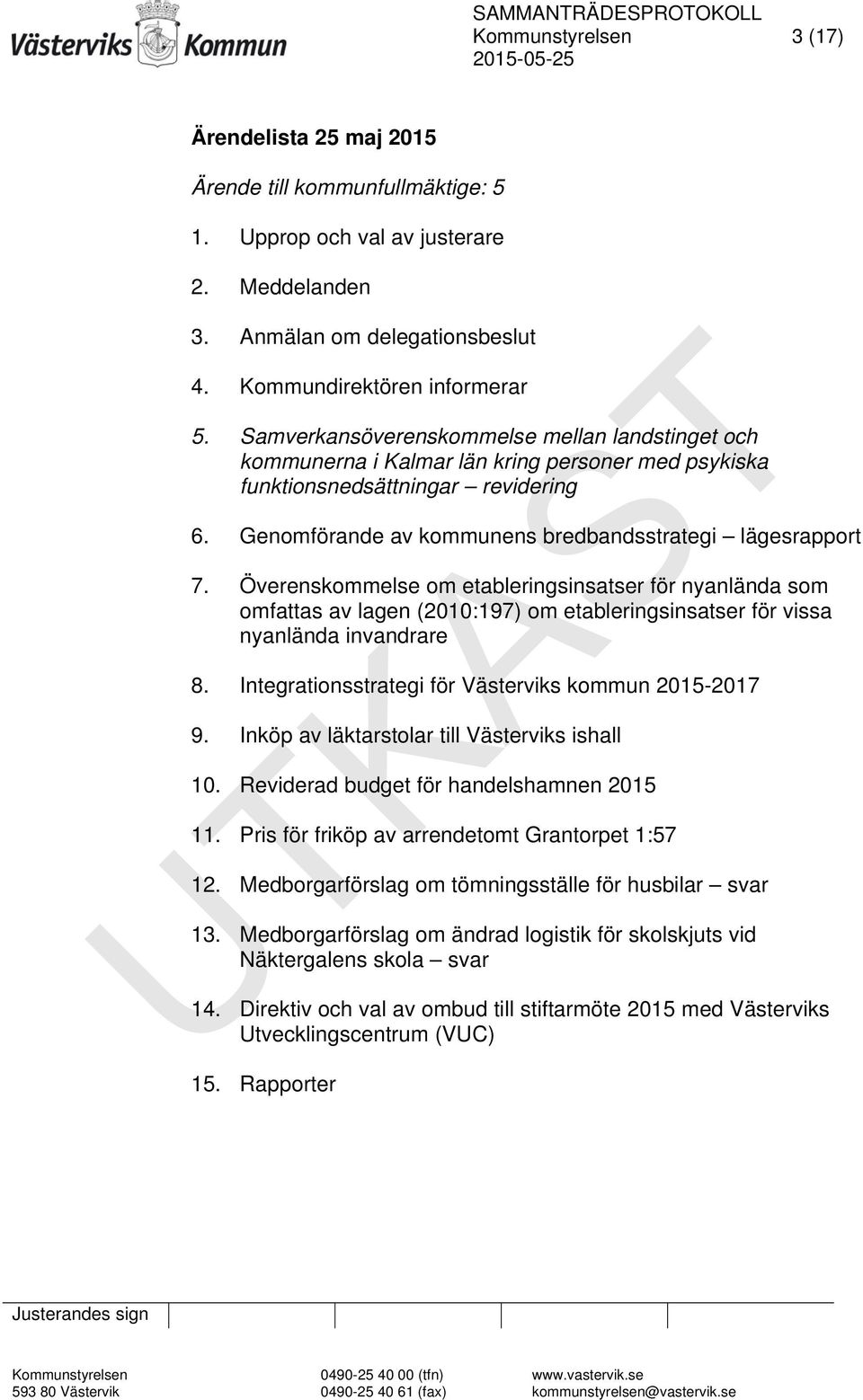 Överenskommelse om etableringsinsatser för nyanlända som omfattas av lagen (2010:197) om etableringsinsatser för vissa nyanlända invandrare 8. Integrationsstrategi för Västerviks kommun 2015-2017 9.