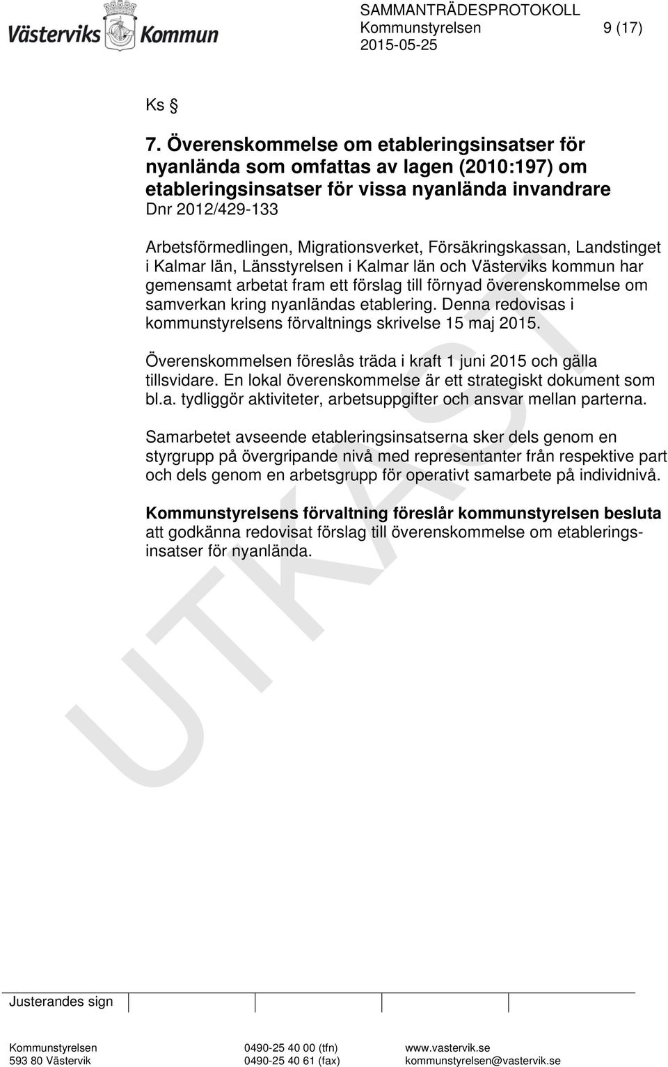 Försäkringskassan, Landstinget i Kalmar län, Länsstyrelsen i Kalmar län och Västerviks kommun har gemensamt arbetat fram ett förslag till förnyad överenskommelse om samverkan kring nyanländas