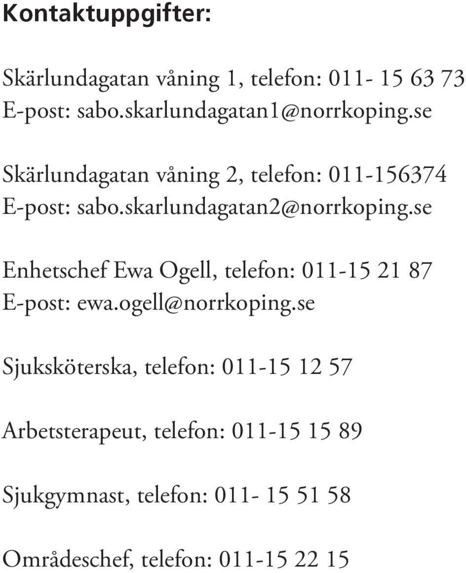 skarlundagatan2@norrkoping.se Enhetschef Ewa Ogell, telefon: 011-15 21 87 E-post: ewa.ogell@norrkoping.